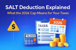 SALT Deduction Explained: What the 2026 Cap Means for Your Taxes