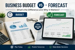 Business Budget vs Forecast: What’s the Difference and Why It Matters?